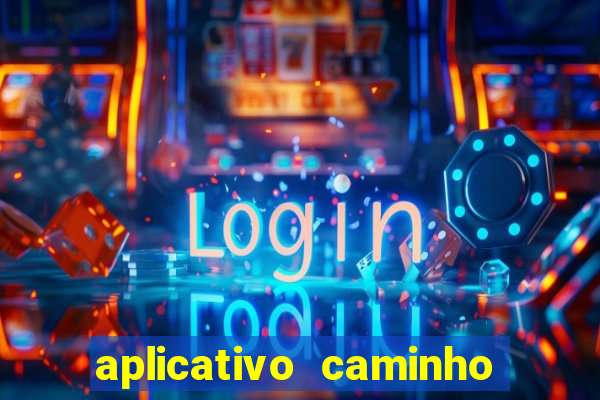 aplicativo caminho da sorte